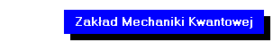 Zak�ad Mechaniki Kwantowej