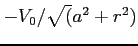 $ -V_0/\sqrt(a^2+r^2)$
